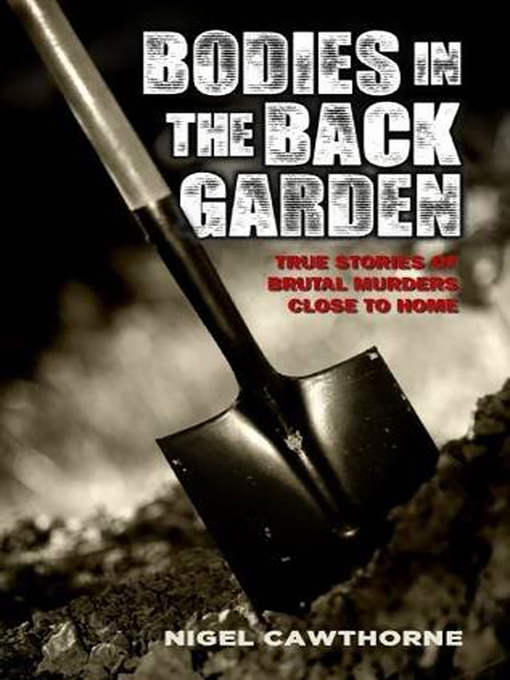 Cover image for Bodies in the Back Garden--True Stories of Brutal Murders Close to Home